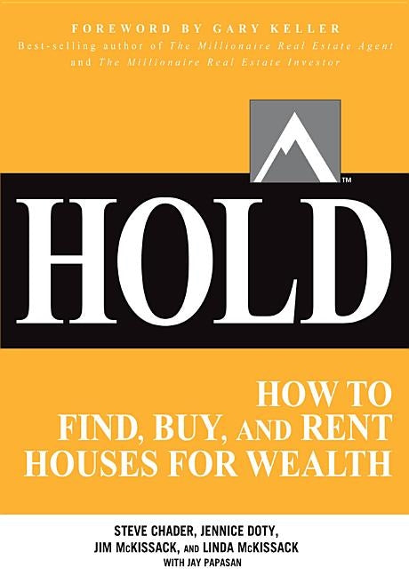 Hold: How to Find, Buy, and Rent Houses for Wealth by Chader, Steve