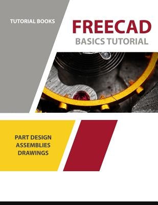 FreeCAD Basics Tutorial: For Windows by Tutorial Books