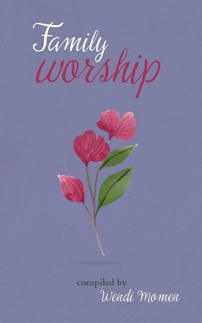 Family Worship: A Selection of Bahá'í Prayers by Momen, Wendi