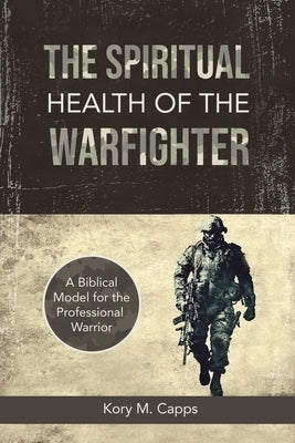 The Spiritual Health of the Warfighter: A Biblical Model for the Professional Warrior Paperback From the Fray