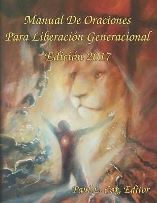 Manual De Oraciones Para Liberación Generacional - Edición 2017 by Cox, Paul