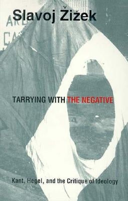 Tarrying with the Negative: Kant, Hegel, and the Critique of Ideology Paperback Duke University Press