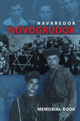Memorial (Yizkor) Book of the Jewish Community of Novogrudok, Poland - Translation of Pinkas Navaredok by Yerushalmi, Eliezer