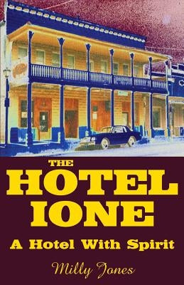 The Hotel Ione - A Hotel With Spirit by Jones, Milly