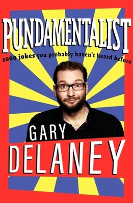 Pundamentalist: 1,000 Jokes You (Probably) Haven't Heard Before by Delaney, Gary