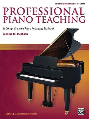 Professional Piano Teaching, Vol 1: A Comprehensive Piano Pedagogy Textbook by Jacobson, Jeanine