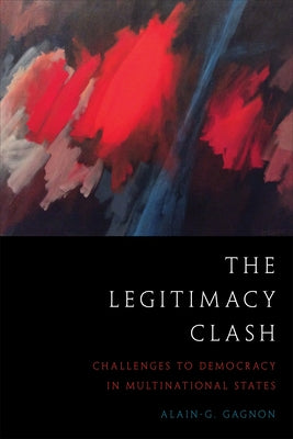 The Legitimacy Clash: Challenges to Democracy in Multinational States Paperback University of Toronto Press