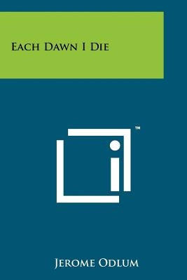 Each Dawn I Die Paperback Literary Licensing, LLC