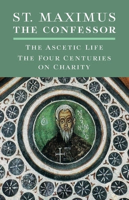 St. Maximus the Confessor: The Ascetic Life, The Four Centuries on Charity Paperback Angelico Press