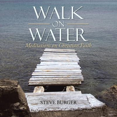 Walk on Water: Meditations on Christian Faith Paperback WestBow Press