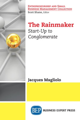 The Rainmaker: Start-Up to Conglomerate by Magliolo, Jacques