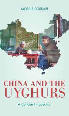 China and the Uyghurs: A Concise Introduction Paperback Rowman & Littlefield Publishers