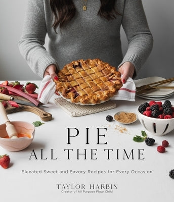 Pie All the Time: Elevated Sweet and Savory Recipes for Every Occasion Page Street Publishing
