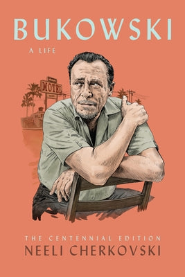 Bukowski, a Life by Cherkovski, Neeli