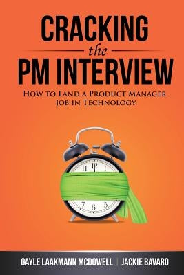 Cracking the PM Interview: How to Land a Product Manager Job in Technology by McDowell, Gayle Laakmann