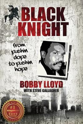 Black Knight: from pushin dope to pushin hope by Lloyd, Bobby