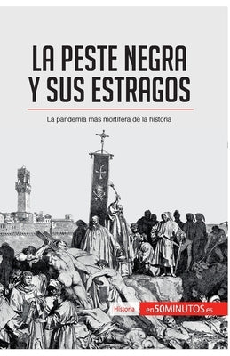 La peste negra y sus estragos: La pandemia más mortífera de la historia by 50minutos