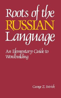 Roots of the Russian Language by Patrick, Lynn