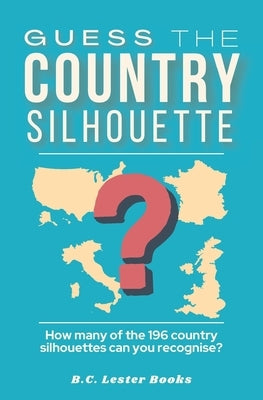 Guess The Country Silhouette: How many of the 196 country silhouettes can you recognise? Paperback Vkc&b Books