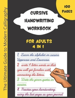 cursive handwriting workbook for adults: The best guide to practice penmanship, improve your calligraphy and learning cursive handwriting.4 in 1 workb Paperback Independently Published