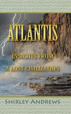 Atlantis: Insights from a Lost Civilization by Andrews, Shirley