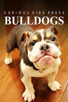 Bulldogs - Curious Kids Press: Kids book about animals and wildlife, Children's books 4-6 Paperback Createspace Independent Publishing Platform