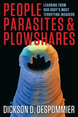 People, Parasites, and Plowshares: Learning from Our Body's Most Terrifying Invaders Paperback Columbia University Press