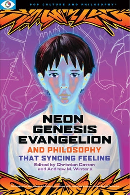 Neon Genesis Evangelion and Philosophy: That Syncing Feeling: That Syncing Feeling by Cotton, Christian