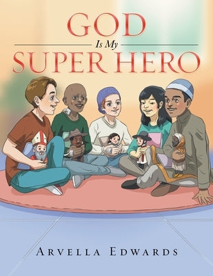 God Is My Super Hero Paperback Xlibris Us