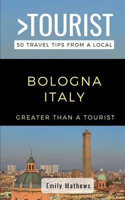 Greater Than a Tourist - Bologna Italy: 50 Travel Tips from a Local Paperback Independently Published