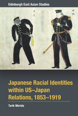 Japanese Racial Identities Within U.S.-Japan Relations, 1853-1919 by Merida, Tarik