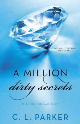 A Million Dirty Secrets: Million Dollar Duet by Parker, C. L.