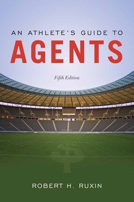 An Athlete's Guide to Agents by Ruxin, Robert H.