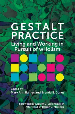 Gestalt Practice: Living and Working in Pursuit of wHolism by Rainey, Mary Ann