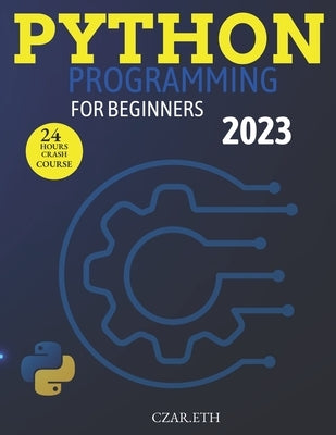 Python Programming for Beginners 2023: Learn python programming language in 24Hrs by Czar