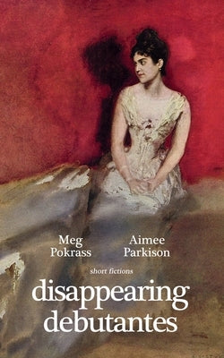 Disappearing Debutantes by Pokrass, Meg