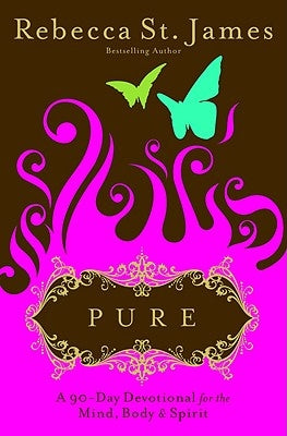 Pure: A 90-Day Devotional for the Mind, the Body, & the Spirit by St James, Rebecca