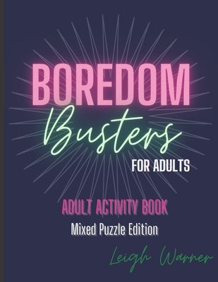 Boredom Busters for Adults - Adult Activity Book Mixed Puzzle Edition Independently Published