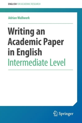 Writing an Academic Paper in English: Intermediate Level by Wallwork, Adrian