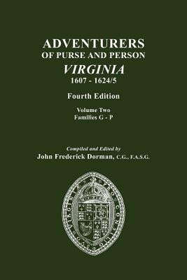 Adventurers of Purse and Person, Virginia, 1607-1624/5. Fourth Edition. Volume II, Families G-P by Dorman, John Frederick