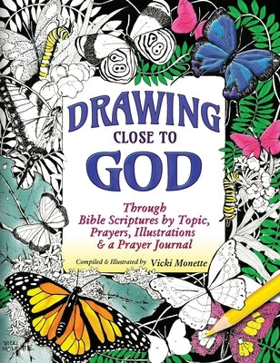 Drawing Close to God; Through Bible Scriptures by Topic, Prayers, Illustrations & a Prayer Journal by Monette, Vicki