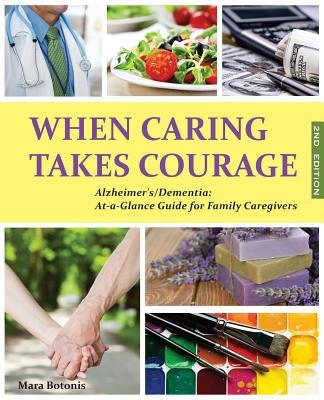 When Caring Takes Courage - Alzheimer's/Dementia: At A Glance Guide for Family Caregivers by Botonis, Mara