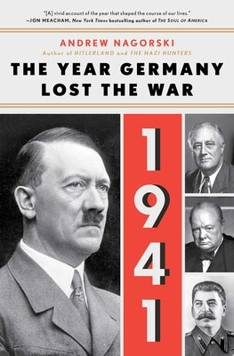 1941: The Year Germany Lost the War: The Year Germany Lost the War by Nagorski, Andrew