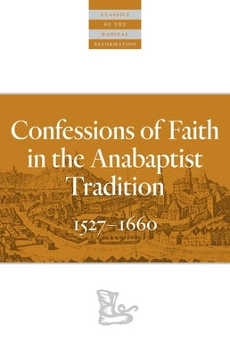 Confessions of Faith in the Anabaptist Tradition: 1527-1676 by Koop, Karl