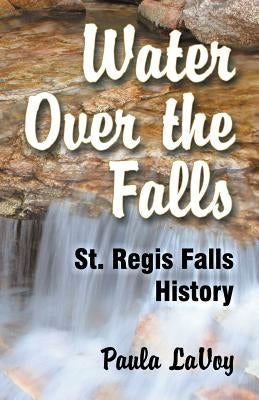 Water Over the Falls: St. Regis Falls History Paperback Teach Services, Inc.