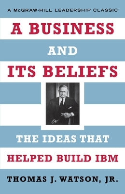A Business and Its Beliefs by Watson, Thomas J., Jr.