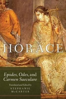 Horace: Epodes, Odes, and Carmen Saeculare Volume 60 by McCarter, Stephanie