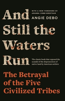 And Still the Waters Run: The Betrayal of the Five Civilized Tribes Paperback Princeton University Press