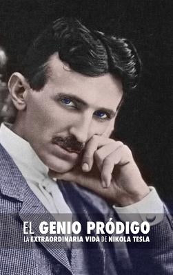 El Genio Pródigo: La Extraordinaria Vida de Nikola Tesla by O'Neill, John J.