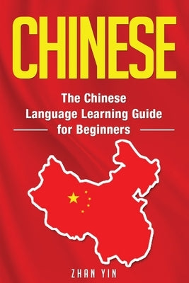 Chinese: The Chinese Language Learning Guide for Beginners by Yin, Zhan